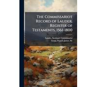 The Commissariot Record of Lauder. Register of Testaments, 1561-1800