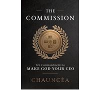 The Commission Ten Commandments to Make God Your CEO - Chauncéa - WaterBrook - ebook (ePub) - Livre