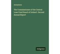 The Commissioners of the Central Loan Fund Board of Ireland : Second Annual Report