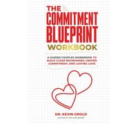 The Commitment Blueprint: A Guided Couples Workbook to Build Clear Boundaries, Unified Commitment, and Lasting Love