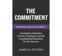 The Commitment: Involuntary Detention, Coercive Treatment, and the Constitutional Questions No One Answers
