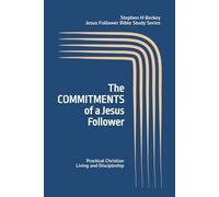 The Commitments Of A Jesus Follower: Practical Christian Living And Discipleship (Jesus Follower Bible Study Series)