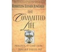 Esther Jungreis – The Committed Life : Principes pour bien vivre de notre passé intemporel – Broché