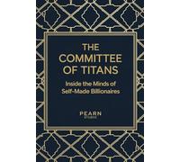 The Committee of Titans: Inside the Minds of Self-Made Billionaires