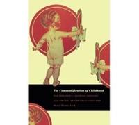 The Commodification of Childhood Daniel Thomas Cook (Auteur)