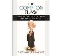 The Common Flaw Needless Complexity in the Courts and 50 Ways to Reduce It by Thomas G. Moukawsher Thomas G. Moukawsher (Auteur)