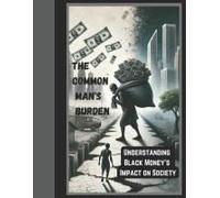 The Common Man's Burden: Understanding Black Money's Impact On Society