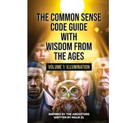 The Common Sense Code Guide with Wisdom from the Ages: Volume I - Illumination