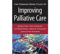The Common Sense Guide to Improving Palliative Care Anne M. Wilkinson, Ekta Chaudhry, Janice Lynch Schuster, Joanne Lynn, Lin Noyes Simon (Auteur)