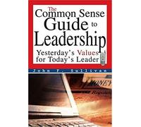The Common Sense Guide To Leadership