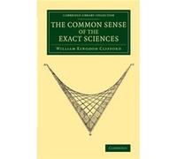 The Common Sense of the Exact Sciences - William Kingdon Clifford - Cambridge University Press - Livre en Anglais - Paperback William Kingdon CliffordWilliam Kingdon Clifford (Auteur)