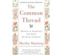 The Common Thread Martha Manning (Auteur)
