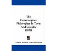 The Commonplace Philosopher in Town and Country (1871) Boyd, Andrew Kennedy Hutchinson (Auteur)