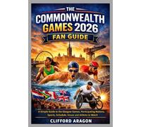 THE COMMONWEALTH GAMES 2026 FAN GUIDE: A Simple Guide to the Glasgow Games, Participating Nations, Sports, Schedule, Venues, and the Athletes to Watch