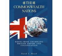 The Commonwealth Nations: Birth from Crumbling British Empire and colonization