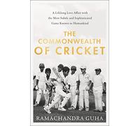 The Commonwealth of Cricket: A Lifelong Love Affair with the Most Subtle and Sophisticated Game Known to Humankind