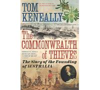 The Commonwealth of Thieves: The Story of the Founding of Australia
