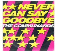 The Communards - COMMUNARDS Never Can Say Goodbye UK 7" 45