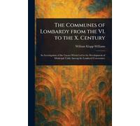 The Communes of Lombardy From the VI. to the X. Century