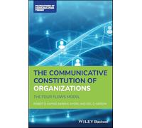 The Communicative Constitution of Organizations: The Four Flows Model