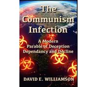The Communism Infection: A Modern Parable of Deception Dependency and Decline
