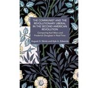 The Communist and the Revolutionary Liberal in the Second American Revolution Comparing Karl Marx and Frederick Douglass in RealTime - August H. Nimtz - H August H. NimtzAugust H. Nimtz (Auteur)