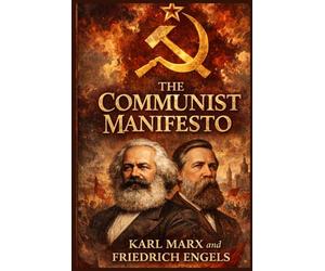 The Communist Manifesto by Karl Marx and Friedrich Engels: “The Most Influential Political Document That Challenged Capitalism”