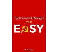 The Communist Manifesto Made Easy: A Beginner’s Guide to Marx Without the Academic Jargon