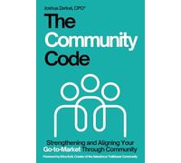 The Community Code: Strengthening and Aligning Your Go-to-Market Through Community