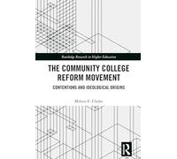 The Community College Reform Movement: Contentions and Ideological Origins