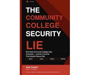 The Community College Security Lie: Why Most Community Colleges Stay Vulnerable- and the 4 Controls That Actually Reduce Risk