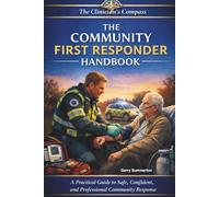 The Community First Responder’s Handbook: A Practical Guide to Safe, Confident, and Professional Community Response