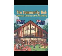 The Community Hub: Australian Libraries in the 21st Century