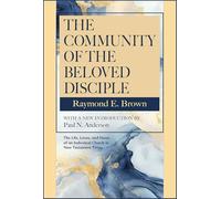 The Community of the Beloved Disciple: Raymond Brown, with New Introduction by Paul N. Anderson