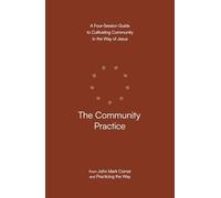 The Community Practice: A Four-Session Guide to Cultivating Community in the Way of Jesus