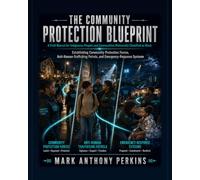 THE COMMUNITY PROTECTION BLUEPRINT: A Field Manual for Indigenous Peoples and Communities Historically Classified as Black Establishing Community ... Patrols, and Emergency-Response Systems