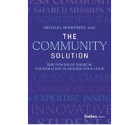 The Community Solution The Power of Radical Cooperation in Higher Education - MICHAEL HOROWITZ - Forbes Books - ebook (ePub) - Livre