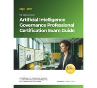 The Compact AIGP Artificial Intelligence Governance Professional Certification Exam Guide 2026-2027: Covers Body of Knowledge Version 2.1 With Practice Questions and Five Full-Length Practice Exams