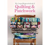 The Compact Beginner's Guide To Quilting & Patchwork