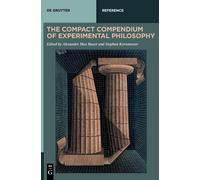The Compact Compendium Of Experimental Philosophy (De Gruyter Reference)