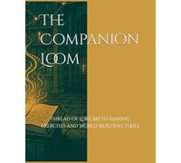 The Companion Loom: Thread of Lore: Myth-Making Exercises and World-Building Tools