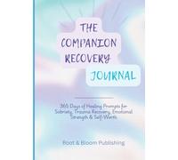 THE COMPANION RECOVERY JOURNAL: 365 Days of Reflection to Support Sobriety, Trauma Healing and Emotional Strength