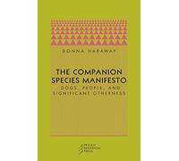 The Companion Species Manifesto: Dogs, People, and Significant Otherness
