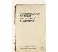 The Companion to Peace and Conflict Fieldwork Edited by Roger Mac Ginty , Edited by Roddy Brett , Edited by Birte Vogel (Auteur)