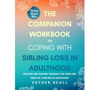 The Companion Workbook to Coping With Sibling Loss: Healing and Guiding Through the Loss and Grief of a Sibling in Adulthood.