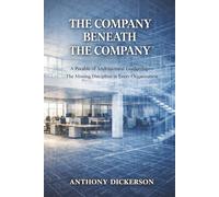 The Company Beneath The Company: A Parable of Architectural Leadership - The Missing Discipline in Every Organization