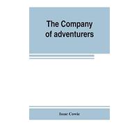 The Company Of Adventurers; A Narrative Of Seven Years In The Service Of The Hudson's Bay Company During 1867-1874, On The Great Buffalo Plains, With Historical And Biographical Notes And Comments
