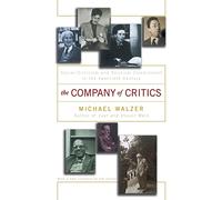 The Company Of Critics: Social Criticsm And Political Commitment In The Twentieth Century
