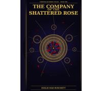 THE COMPANY OF THE SHATTERED ROSE: Book One of the Chronos-Alchemic Cycles