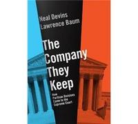 The Company They Keep - Devins Neal Sandra Day OConnor Professor of Law Professor of Government Director of the Institute of Bill of Rights Law and Cabell Devins Neal Sandra Day OConnor Professor of L